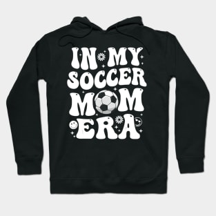 In My Soccer Mom Era Soccer Mom Hoodie